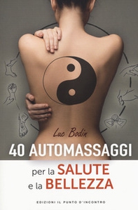 40 automassaggi per la salute e la bellezza - Librerie.coop 40 automassaggi per la salute e la bellezza - Librerie.coop