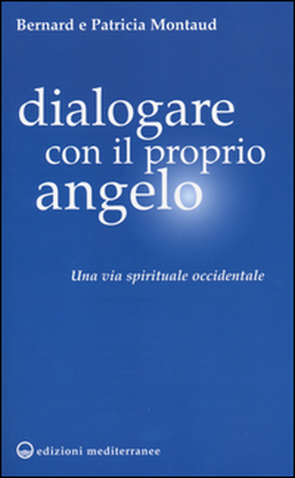Dialogare con il proprio angelo. Una via spirituale occidentale - Librerie.coop Dialogare con il proprio angelo. Una via spirituale occidentale - Librerie.coop