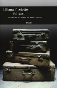 Salvarsi. Gli ebrei d'Italia sfuggiti alla Shoah. 1943-1945 - Librerie.coop