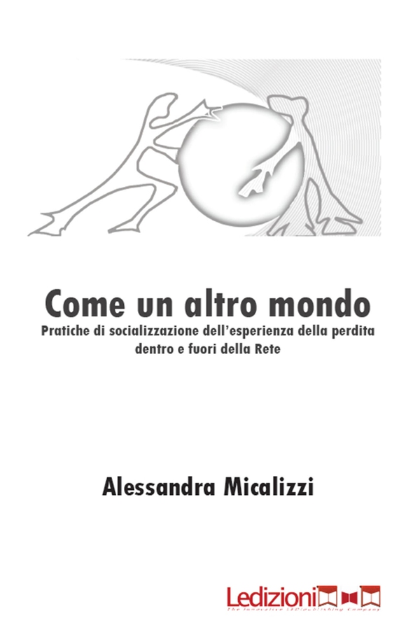Come un altro mondo. Pratiche di socializzazione dell'esperienza della perdita dentro e fuori della rete - Librerie.coop Come un altro mondo. Pratiche di socializzazione dell'esperienza della perdita dentro e fuori della rete - Librerie.coop