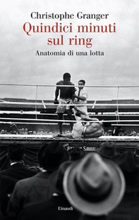 Quindici minuti sul ring. Anatomia di una lotta - Librerie.coop Quindici minuti sul ring. Anatomia di una lotta - Librerie.coop
