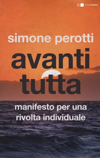 Avanti tutta. Manifesto per una rivolta individuale - Librerie.coop Avanti tutta. Manifesto per una rivolta individuale - Librerie.coop