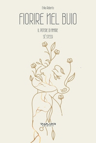 Fiorire nel buio. Il potere di amare sé stessi - Librerie.coop