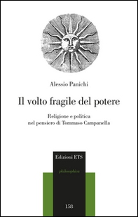 Il volto fragile del potere. Religione e politica nel pensiero di Tommaso Campanella - Librerie.coop