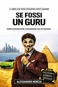Se fossi un guru. Come riconoscere e difendersi dai fuffaguru - Librerie.coop