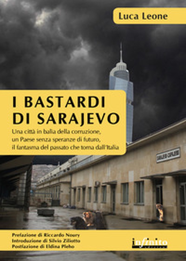 I bastardi di Sarajevo. Una città in balia della corruzione, un paese senza speranze di futuro, il fantasma del passato che torna dall'Italia - Librerie.coop I bastardi di Sarajevo. Una città in balia della corruzione, un paese senza speranze di futuro, il fantasma del passato che torna dall'Italia - Librerie.coop