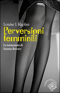 Perversioni femminili. Le tentazioni di Emma Bovary - Librerie.coop