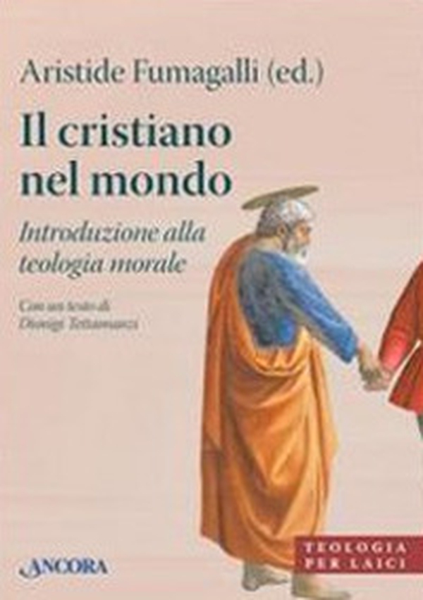 Il cristiano nel mondo. Introduzione alla teologia morale - Librerie.coop Il cristiano nel mondo. Introduzione alla teologia morale - Librerie.coop