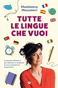 Tutte le lingue che vuoi. Il metodo definitivo per allenare e ampliare le tue competenze linguistiche - Librerie.coop