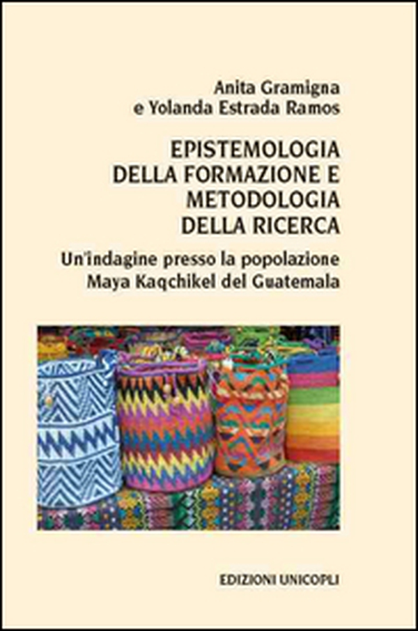 Epistemologia della formazione e metodologia della ricerca. Un'indagine presso la popolazione Maya Kaqchikel del Guatemala - Librerie.coop