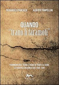 Quando «trano il taramoti». Fenomenologia, teorie e paure di fronte al sisma. La sequenza bolognese del 1504-1505 - Librerie.coop