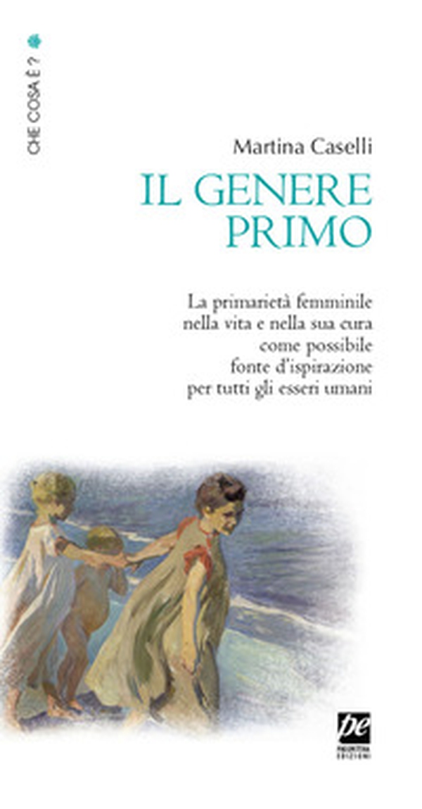 Il genere primo. La primarietà femminile nella vita e nella sua cura come possibile fonte d'ispirazione per tutti gli esseri umani - Librerie.coop Il genere primo. La primarietà femminile nella vita e nella sua cura come possibile fonte d'ispirazione per tutti gli esseri umani - Librerie.coop