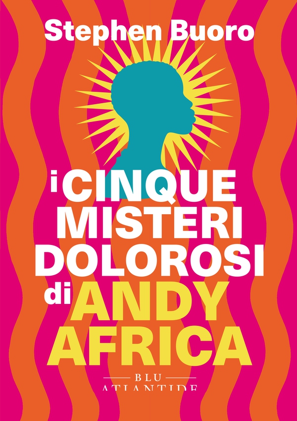 I cinque misteri dolorosi di Andy Africa - Librerie.coop I cinque misteri dolorosi di Andy Africa - Librerie.coop