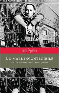 Un male incontenibile. Sylvano Bussotti, artista senza confini - Librerie.coop