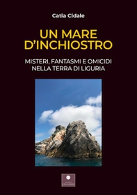 Un mare d'inchiostro. Misteri, fantasmi e omicidi nella terra di Liguria - Librerie.coop