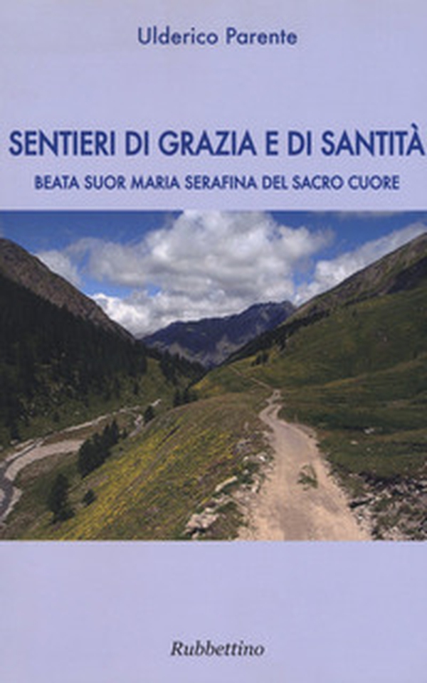 Sentieri di grazia e di santità. Suor Maria Serafina del Sacro Cuore - Librerie.coop Sentieri di grazia e di santità. Suor Maria Serafina del Sacro Cuore - Librerie.coop