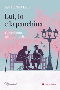 Lui, io e la panchina. Ci vediamo all'improvviso! - Librerie.coop