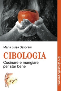Cibologia. Cucinare e mangiare per star bene - Librerie.coop