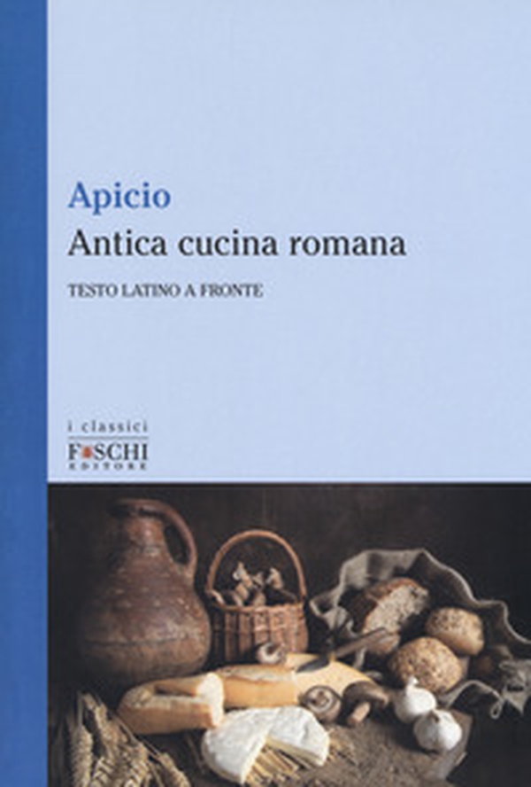 Antica cucina romana. Testo latino a fronte - Librerie.coop Antica cucina romana. Testo latino a fronte - Librerie.coop