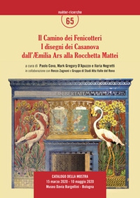Il Camino dei Fenicotteri. I disegni dei Casanova dall'Aemilia Ars alla Rocchetta Mattei - Librerie.coop