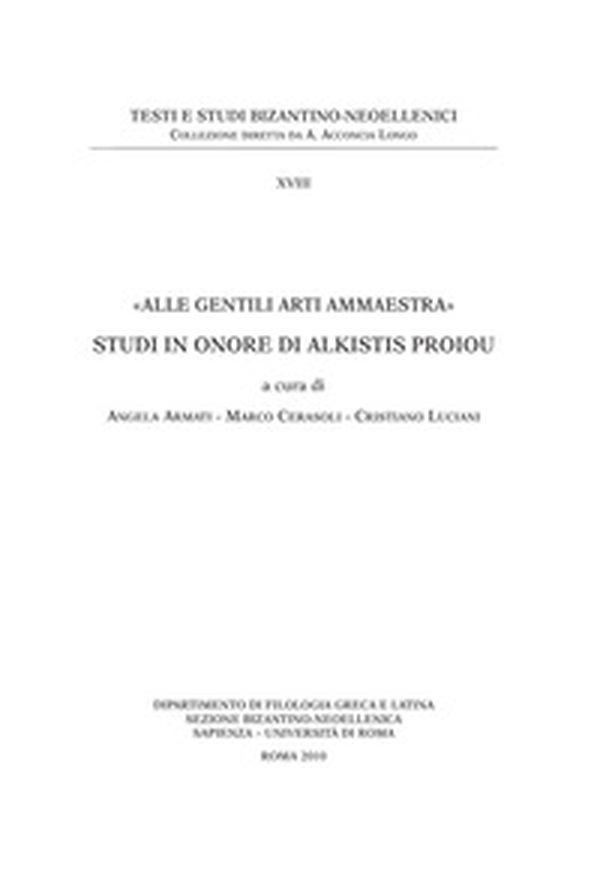 «Alle gentili arti ammaestra». Studi in onore di Alkistis Proiou. Ediz. anastatica - Librerie.coop «Alle gentili arti ammaestra». Studi in onore di Alkistis Proiou. Ediz. anastatica - Librerie.coop