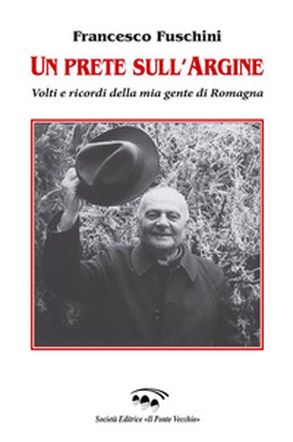 Un prete sull'Argine. Volti e ricordi della mia gente di Romagna - Librerie.coop Un prete sull'Argine. Volti e ricordi della mia gente di Romagna - Librerie.coop