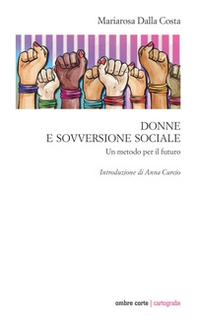 Donne e sovversione sociale. Un metodo per il futuro - Librerie.coop