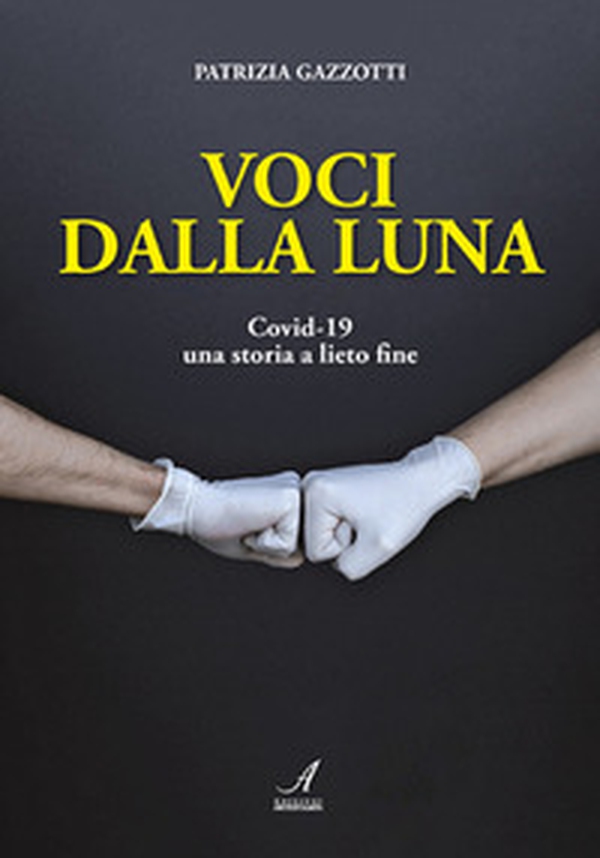 Voci dalla luna. Covid-19 una storia a lieto fine - Librerie.coop Voci dalla luna. Covid-19 una storia a lieto fine - Librerie.coop