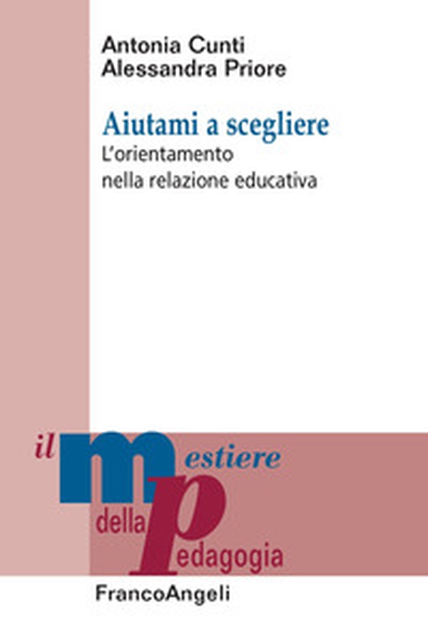 Aiutami a scegliere. L'orientamento nella relazione educativa - Librerie.coop Aiutami a scegliere. L'orientamento nella relazione educativa - Librerie.coop