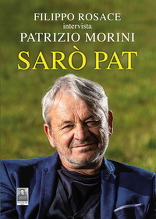 Sarò Pat. Filippo Rosace intervista Patrizio Morini - Librerie.coop Sarò Pat. Filippo Rosace intervista Patrizio Morini - Librerie.coop