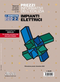 Prezzi informativi dell'edilizia. Impianti elettrici. 2° Semestre 2022. Materiali e opere compiute - Librerie.coop