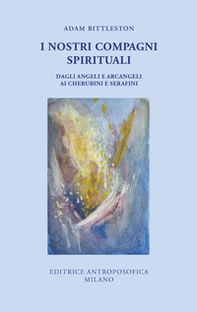I nostri compagni spirituali. Dagli angeli e arcangeli ai cherubini e serafini - Librerie.coop