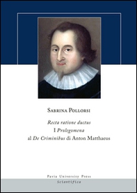 Recta ratione ductus. I Prolegomena al De Criminibus di Anton Matthaeus - Librerie.coop