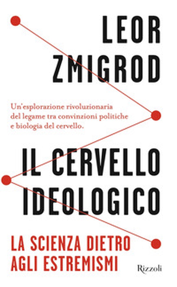 Il cervello ideologico. La scienza dietro gli estremismi - Librerie.coop Il cervello ideologico. La scienza dietro gli estremismi - Librerie.coop