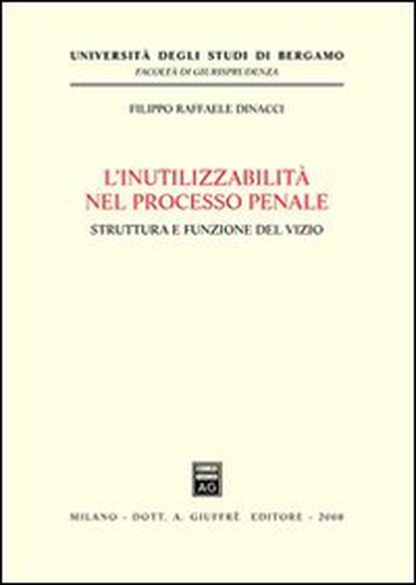 L'inutilizzabilità nel processo penale. Struttura e funzione del vizio - Librerie.coop