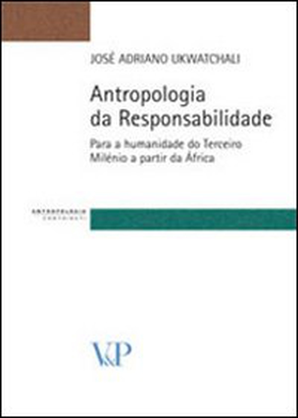 Antropologia da responsabilidade. Para a humanidade do terceiro milénio a partir da África - Librerie.coop Antropologia da responsabilidade. Para a humanidade do terceiro milénio a partir da África - Librerie.coop