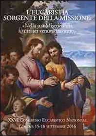 L'eucaristia sorgente della missione. Nella tua misericordia a tutti sei venuto incontro - Librerie.coop