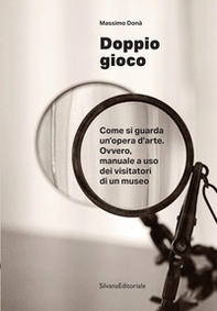 Doppio gioco Come si guarda un'opera d'arte. Ovvero, manuale a uso dei visitatori di un museo - Librerie.coop