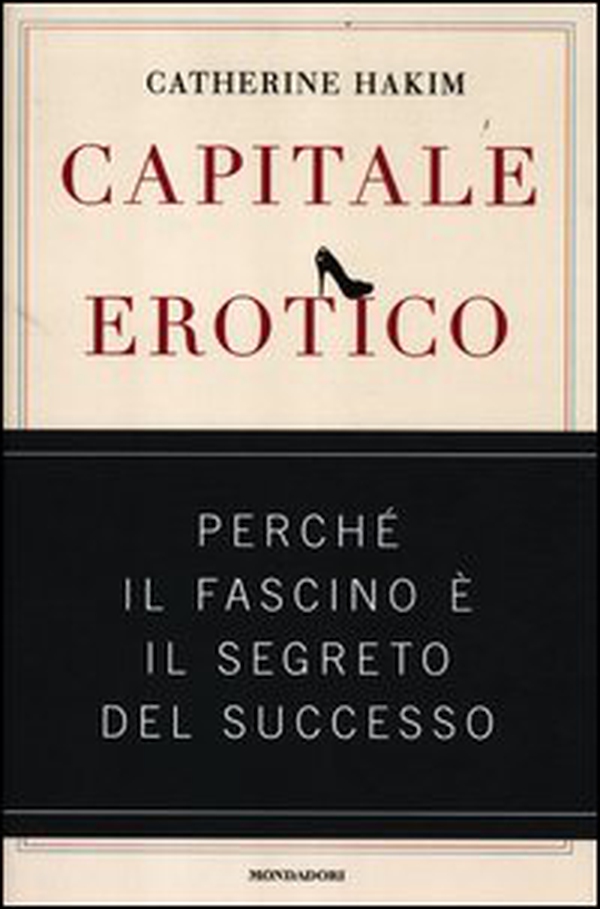 Capitale erotico. Perché il fascino è il segreto del successo - Librerie.coop Capitale erotico. Perché il fascino è il segreto del successo - Librerie.coop