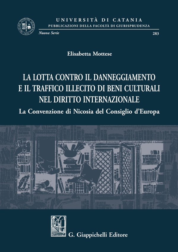 La lotta contro il danneggiamento e il traffico illecito di beni culturali nel diritto internazionale - Librerie.coop La lotta contro il danneggiamento e il traffico illecito di beni culturali nel diritto internazionale - Librerie.coop