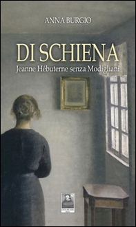 Di schiena. Jeanne Hébuterne senza Modigliani - Librerie.coop