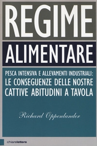 Regime alimentare. Pesca intensiva e allevamenti industriali: le conseguenze delle nostre cattive abitudini a tavola - Librerie.coop