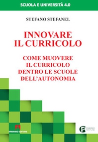 Innovare il curricolo. Come muovere il curricolo dentro le scuole dell'autonomia - Librerie.coop