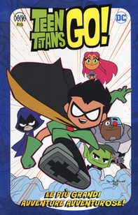 Le più grandi avventure avventurose! Teen Titans go! - Librerie.coop