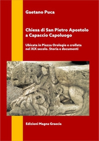 Chiesa di San Pietro Apostolo a Capaccio Capoluogo. Ubicata in piazza Orologio e crollata nel XIX secolo. Storia e documenti - Librerie.coop