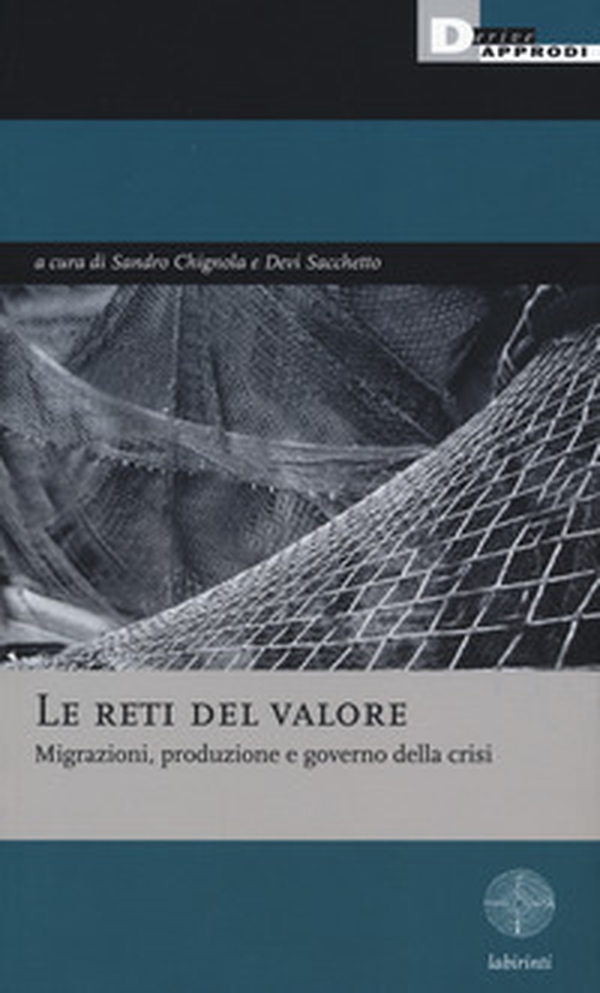 Le reti del valore. Migrazioni, produzione e governo della crisi - Librerie.coop Le reti del valore. Migrazioni, produzione e governo della crisi - Librerie.coop