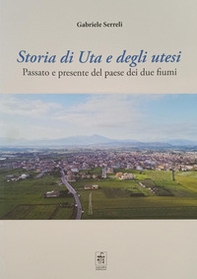 Storia di Uta e degli utesi. Passato e presente del paese dei due fiumi - Librerie.coop