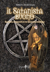 Il satanista buono. Raccolta di concetti di un Satanista spirituale - Librerie.coop
