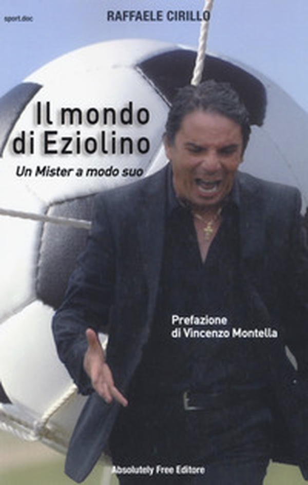 Il mondo di Eziolino. Un Mister a modo suo - Librerie.coop Il mondo di Eziolino. Un Mister a modo suo - Librerie.coop