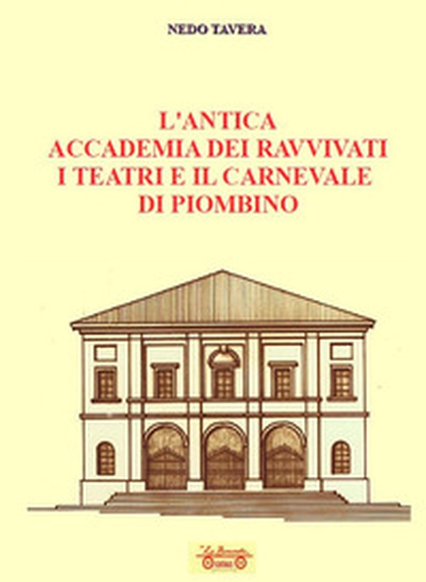 L'antica accademia dei ravvivati i teatri e il carnevale di Piombino - Librerie.coop L'antica accademia dei ravvivati i teatri e il carnevale di Piombino - Librerie.coop